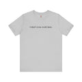 I Don't Even Work Here T-Shirt