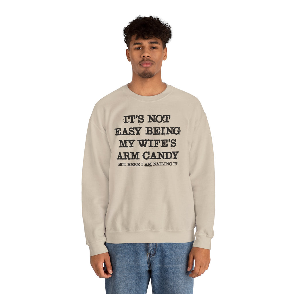 It's Not Easy Being My Wife's Arm Candy Crewneck Sweatshirt