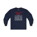 I Don't Need Sex The Government Fucks Me Everyday Long Sleeve Tee