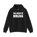 You Might Be Drunk Hooded Sweatshirt