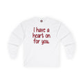 I Have A Heart On For You Long Sleeve Tee