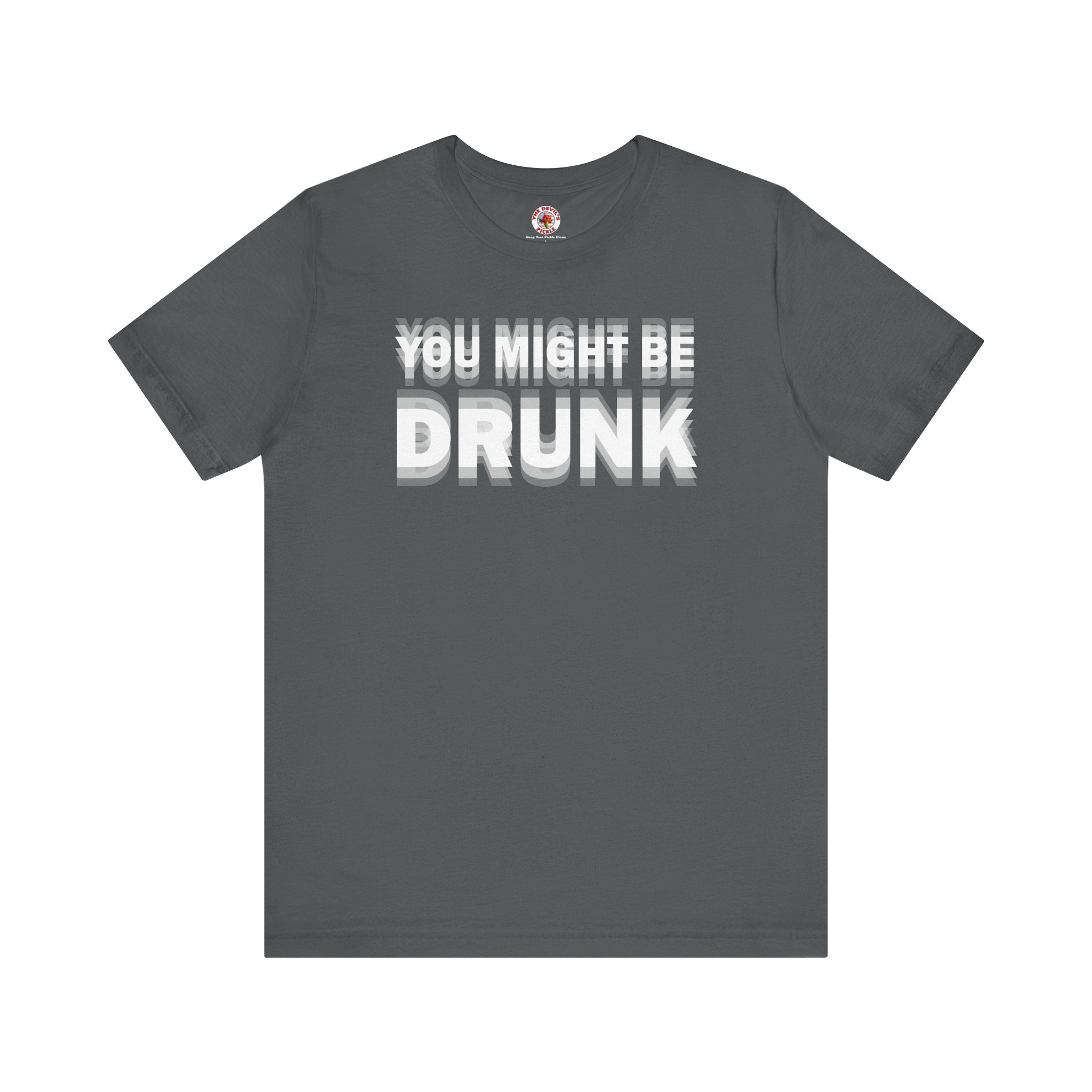 You Might Be Drunk T-Shirt