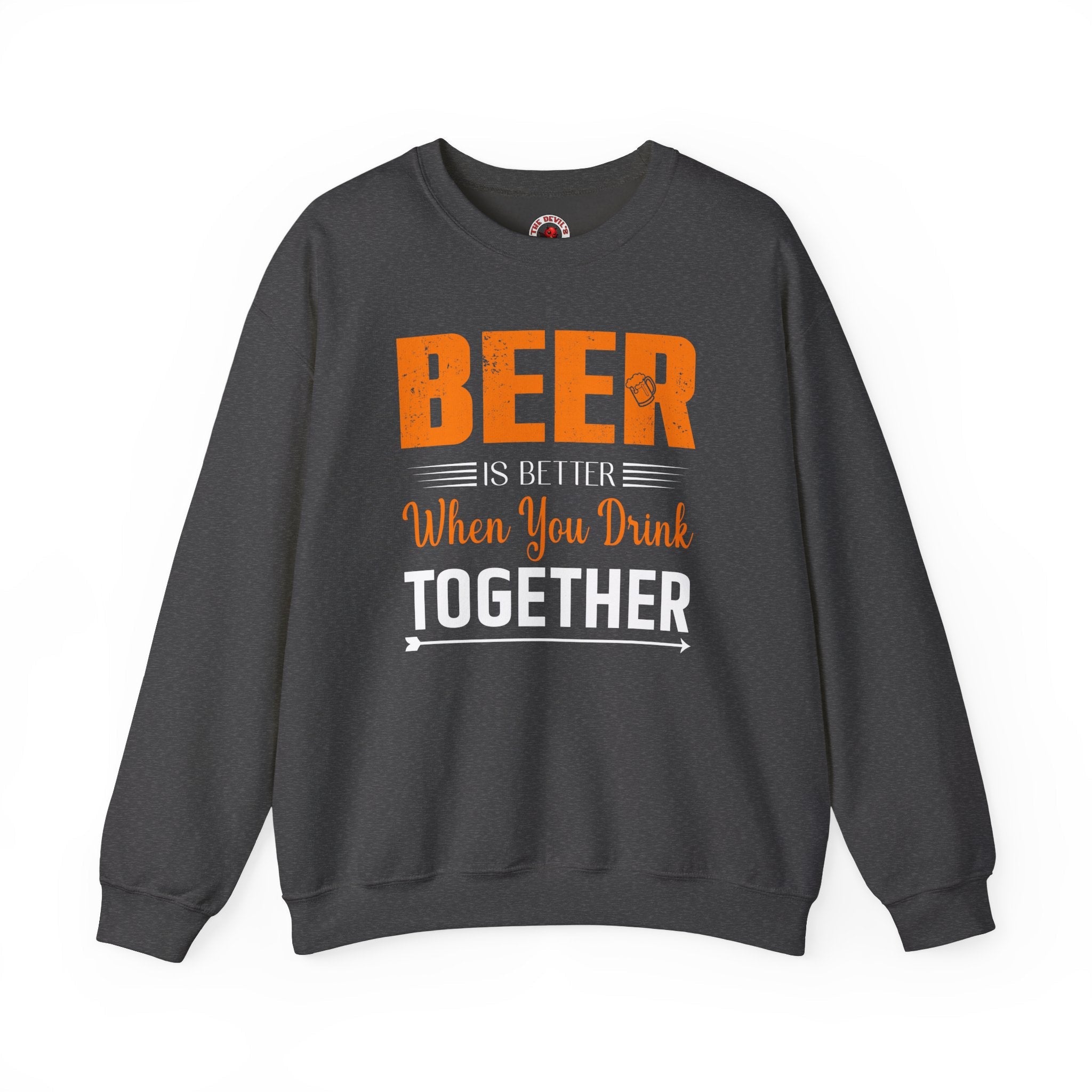 Beer Is Better When You Drink Together Crewneck Sweatshirt