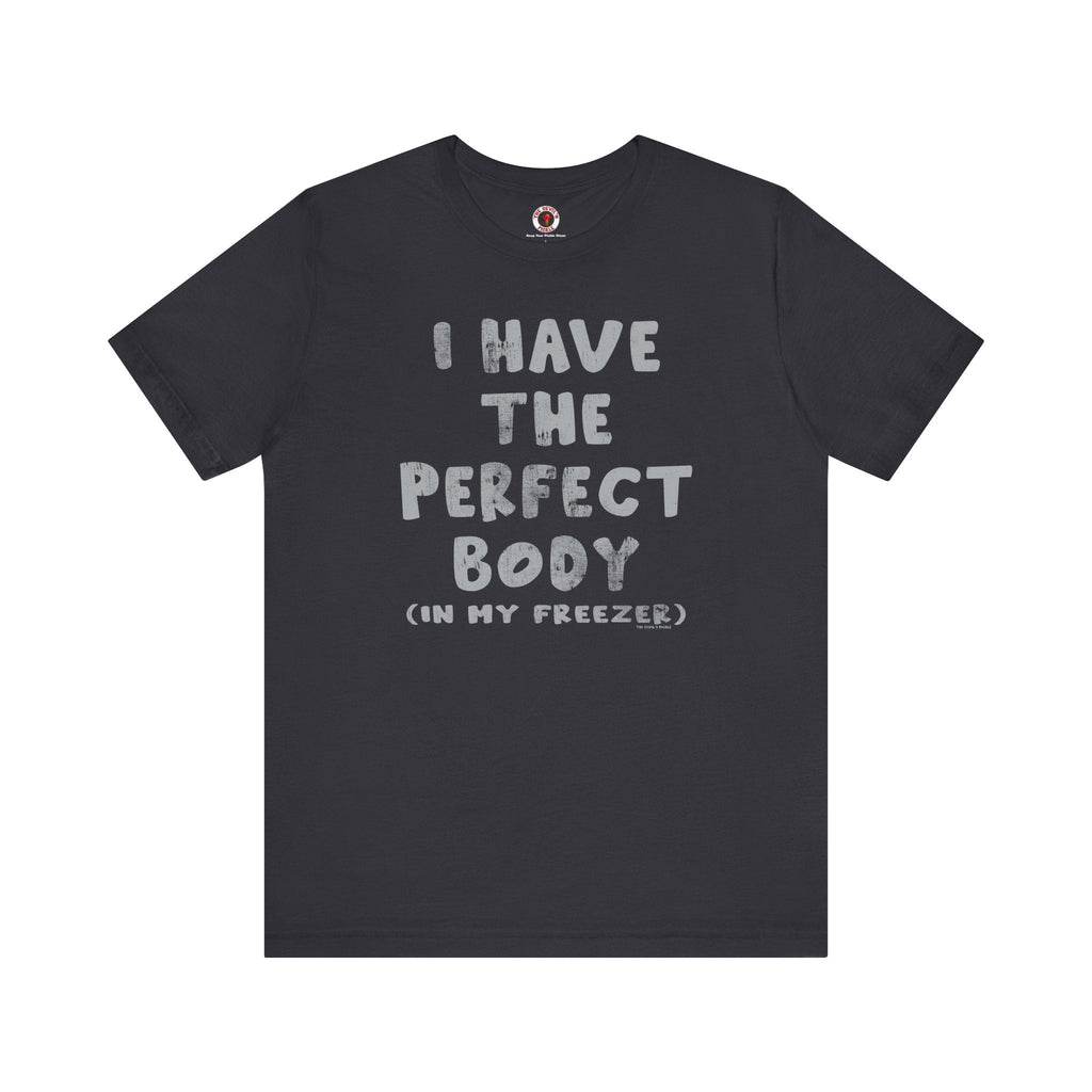 I Have The Perfect Body T-Shirt