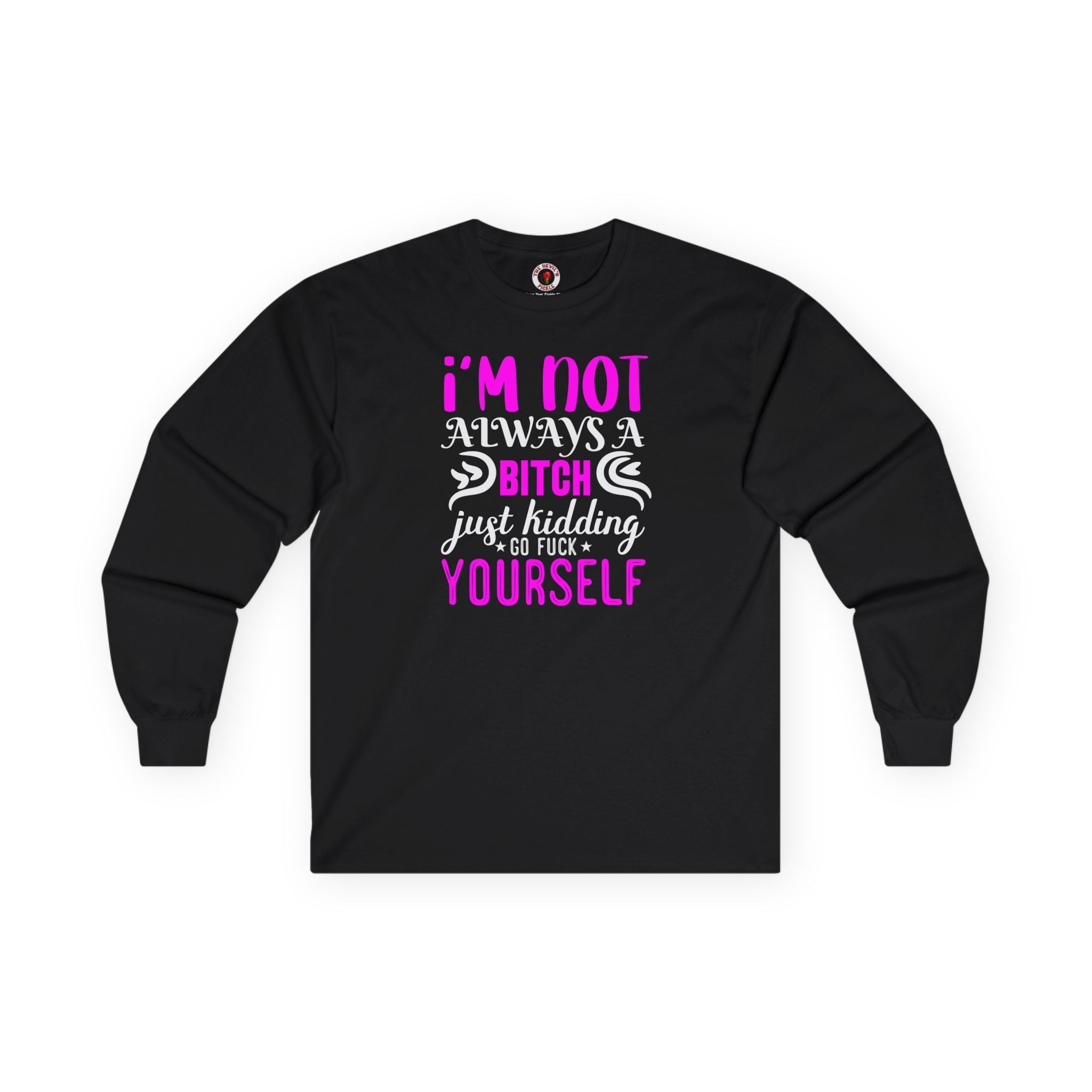 I'm Not Always A Bitch Long Sleeve Tee