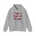 I Have A Heart On For You Hooded Sweatshirt