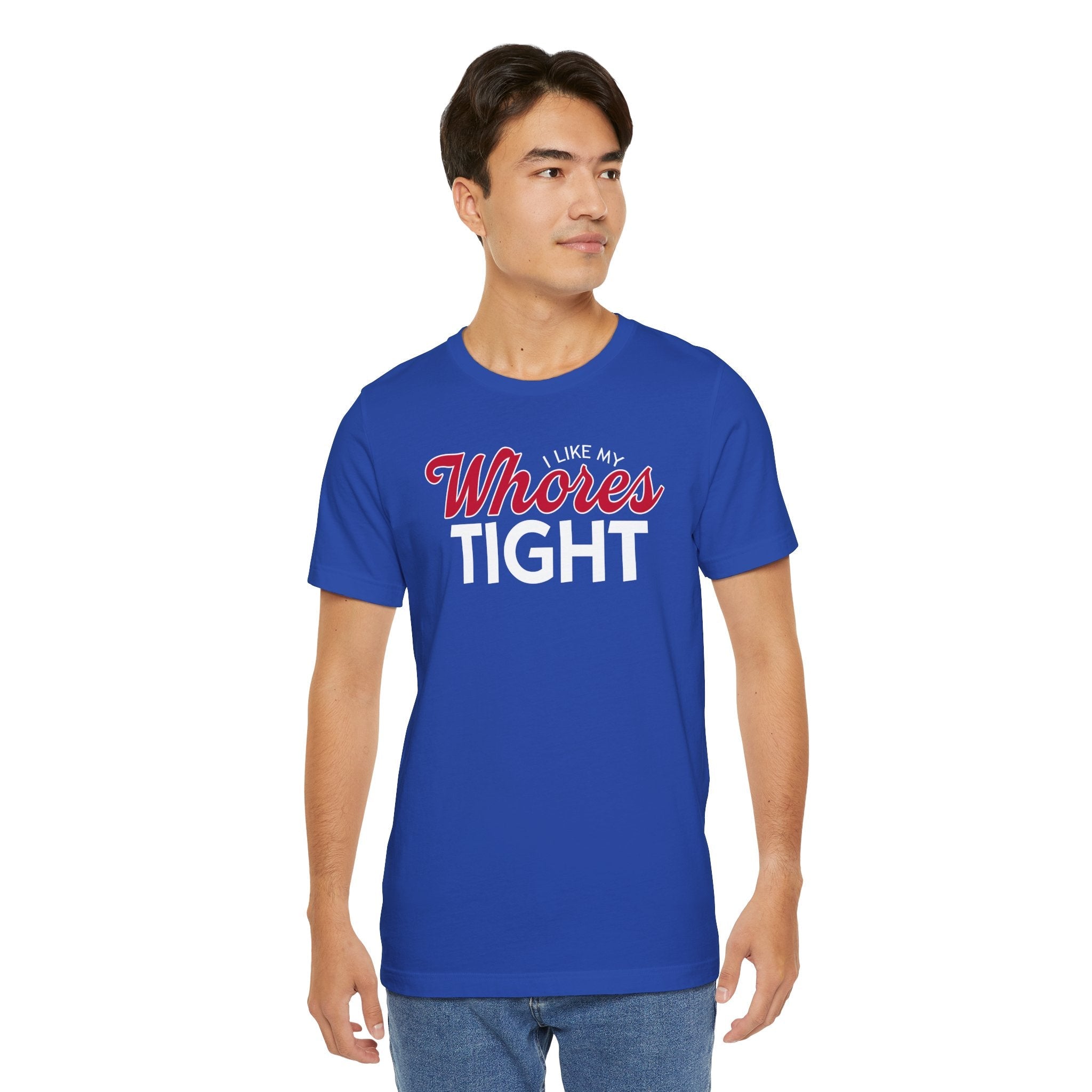 I Like My Whores Tight T-Shirt