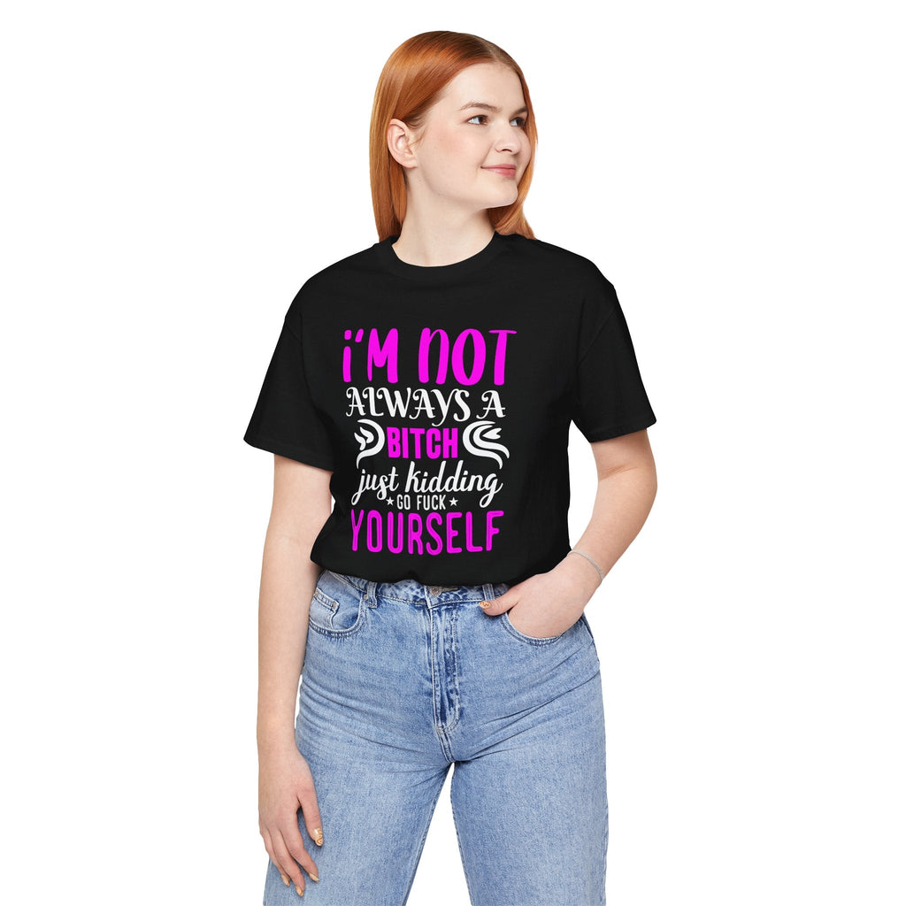 I'm Not Always A Bitch T-Shirt