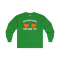 Behind These Pumpkins Are Huge Tits Long Sleeve Tee