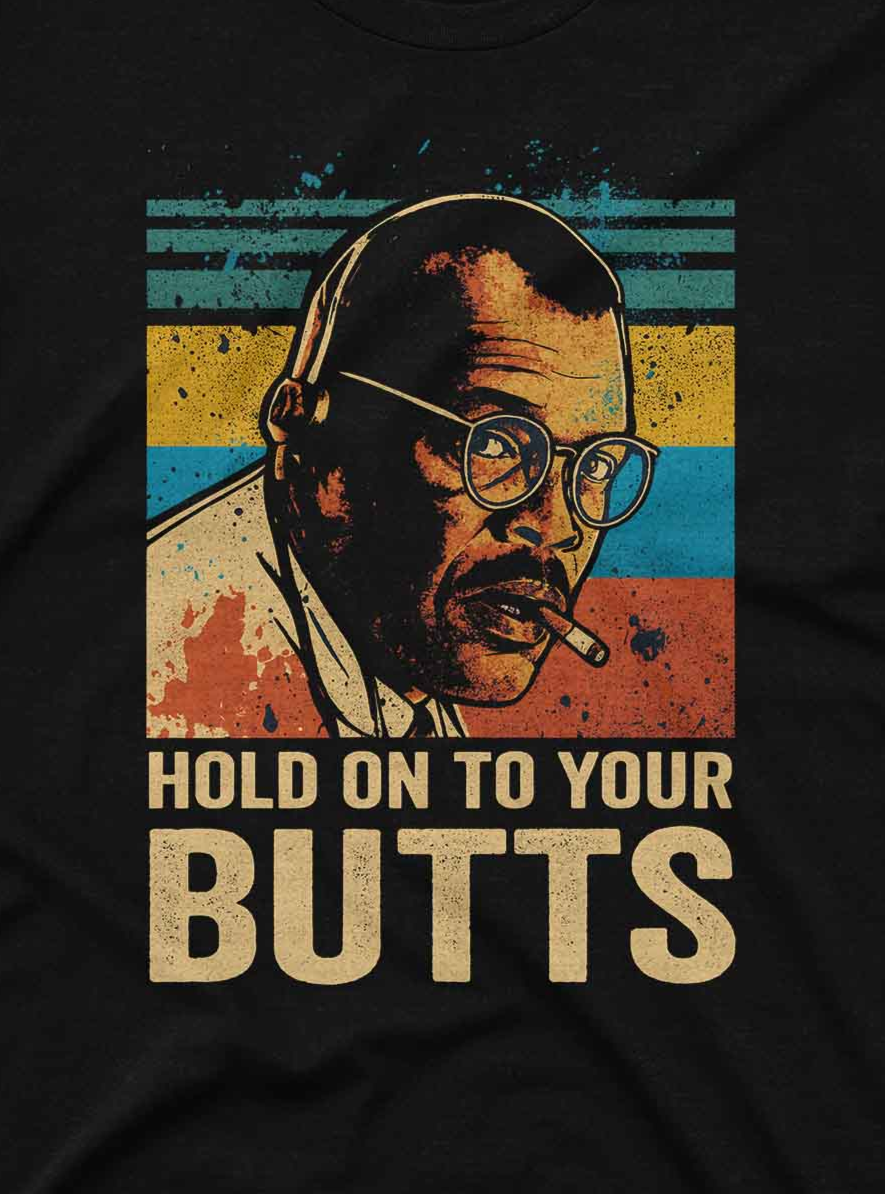 Hold On to Your Butts Tee