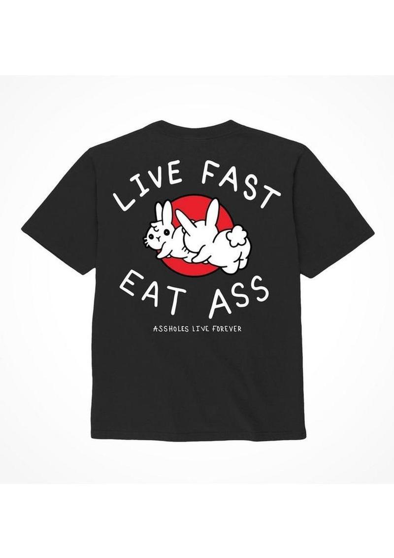 Assholes Live Forever Live Fast Eat Ass T-Shirt