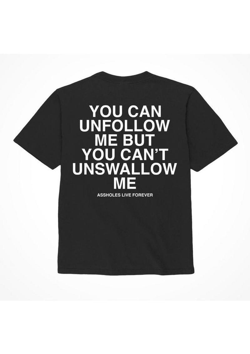 Assholes Live Forever Unfollow Me T-Shirt